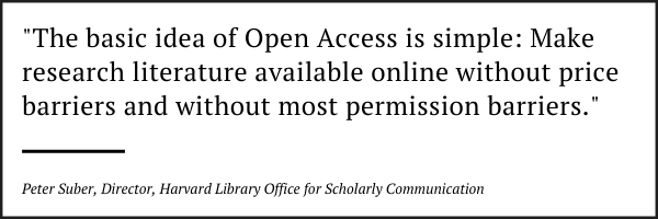 The basic idea of Open Access is simple: Make research literature available online without price barriers and without most permission barriers. Quote from Peter Suber, Director of Harvard Library Office for Scholarly Communication.
